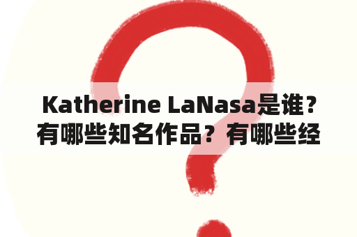 Katherine LaNasa是谁？有哪些知名作品？有哪些经典的Katherine LaNasa图片？