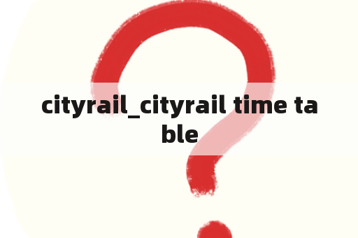 cityrail_cityrail time table